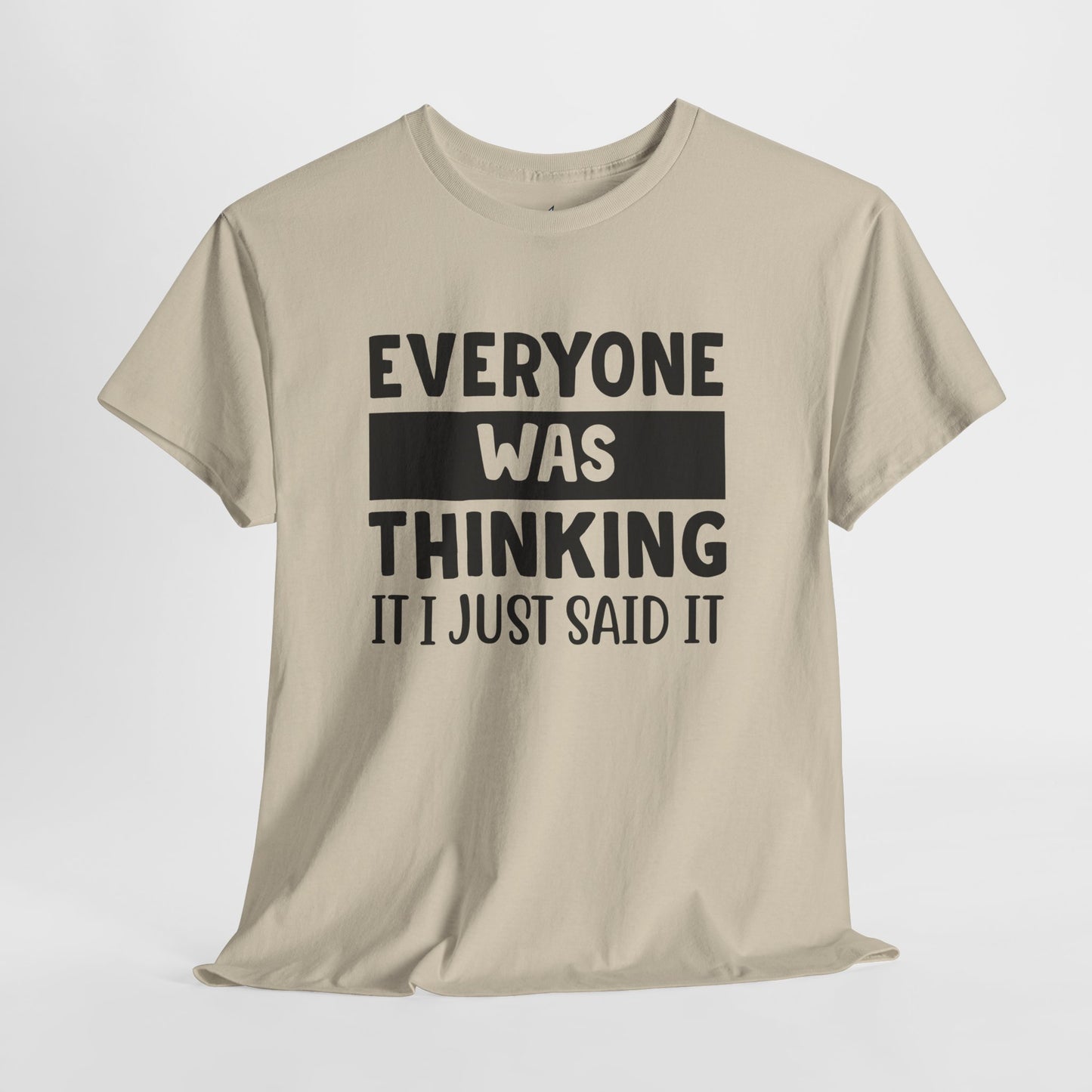 Everyone Was Thinking It Just Said It T-Shirt | Funny Quote Tee
