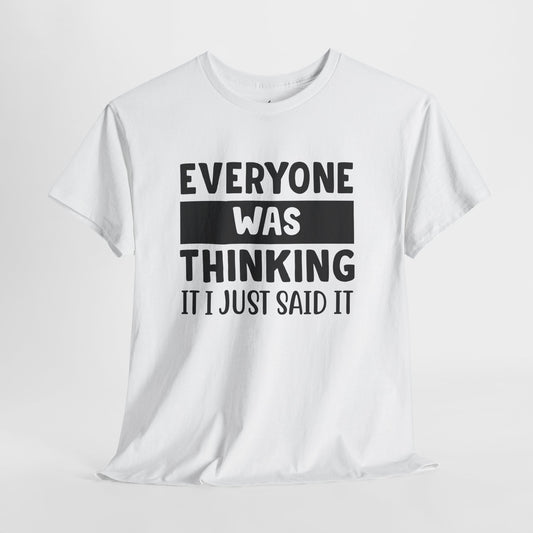 Everyone Was Thinking It Just Said It T-Shirt | Funny Quote Tee