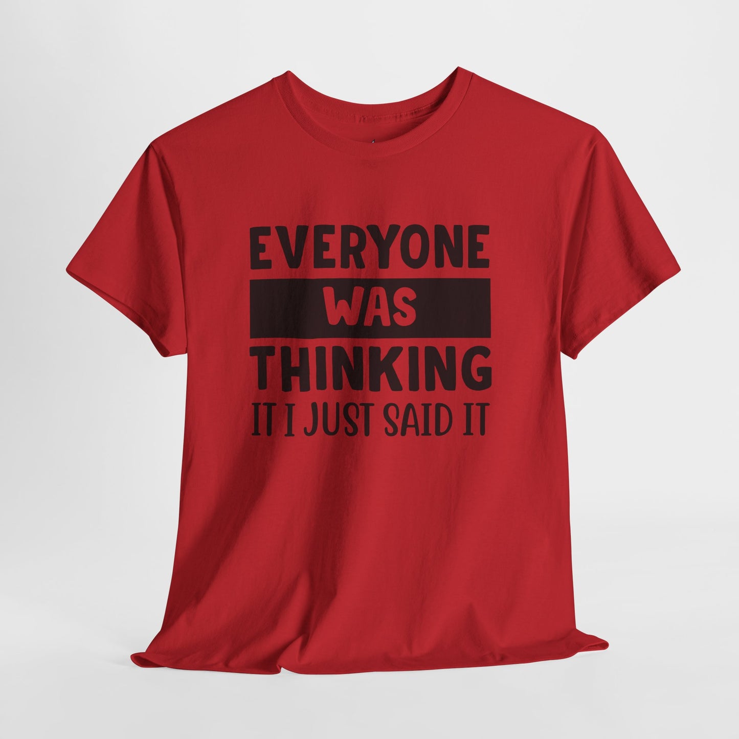 Everyone Was Thinking It Just Said It T-Shirt | Funny Quote Tee