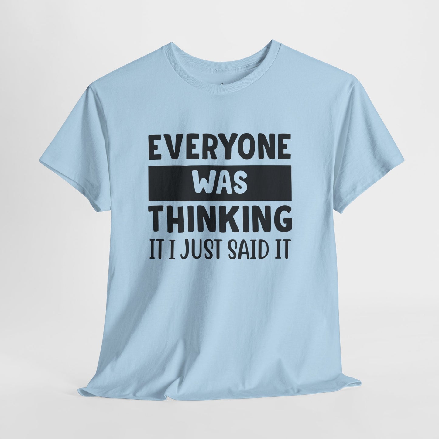 Everyone Was Thinking It Just Said It T-Shirt | Funny Quote Tee
